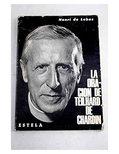 LA ORACIÓN DE TEILHARD DE CHARDIN