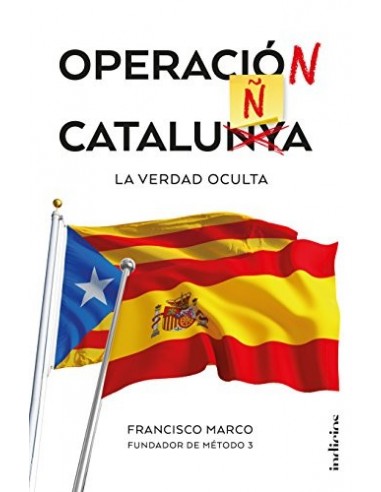 OPERACIÓN CATALUÑA La verdad oculta