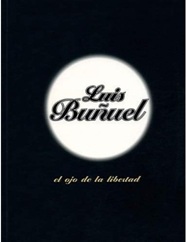 LUIS BUÑUEL EL OJO DE LA LIBERTAD