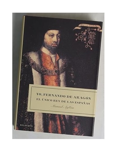 YO FERNANDO DE ARAGÓN EL ÚNICO REY DE...