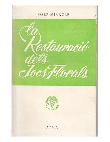 LA RESTAURACIÓ DELS JOCS FLORALS