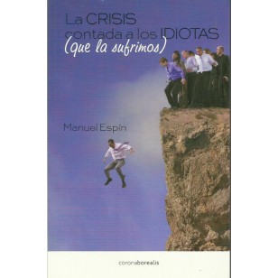 LA CRISIS CONTADA A LOS IDIOTAS que...