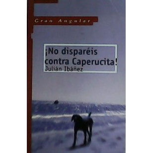 NO DISPARÉIS CONTRA CAPERUCITA