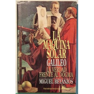 LA MÁQUINA SOLAR Galileo, la verdad...