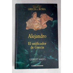ALEJANDRO EL UNIFICADOR DE GRECIA