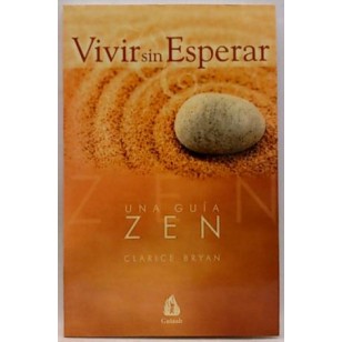 VIVIR SIN ESPERAR Una Guía Zen