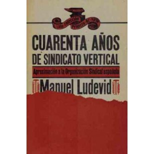 CUARENTA AÑOS DE SINDICATO VERTICAL