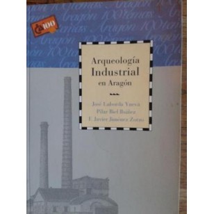 ARQUEOLOGÍA INDUSTRIAL EN ARAGÓN