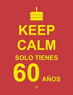 KEEP CALM sólo tienes 60 años