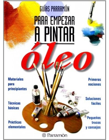 PARA EMPEZAR A PINTAR Guías Parramón