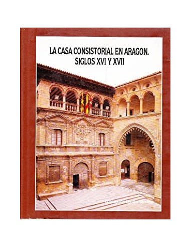 LA CASA CONSITORIAL EN ARAGÓN SIGLOS...