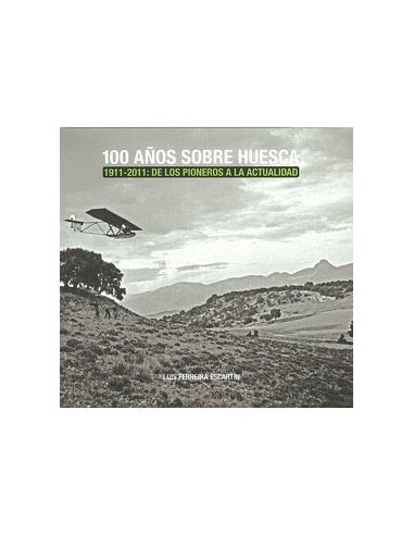 100 AÑOS SOBRE HUESCA 1911-2011  De...