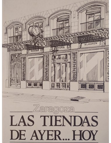 ZARAGOZA LAS TIENDAS DE AYER HOY
