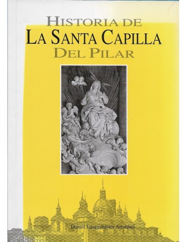 HISTORIA DE LA SANTA CAPILLA DEL PILAR