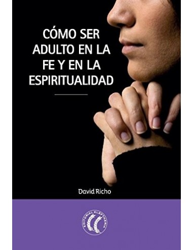 CÓMO SER ADULTO EN LA FE Y EN LA...