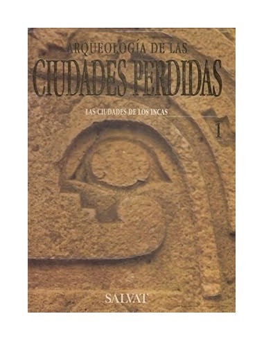 ARQUEOLOGÍA DE LAS CIUDADES PERDIDAS...