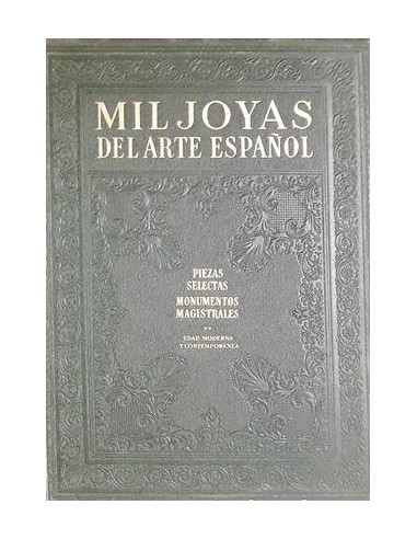 MIL JOYAS DEL ARTE ESPAÑOL PIEZAS...