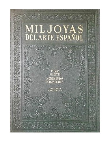 MIL JOYAS DEL ARTE ESPAÑOL PIEZAS...